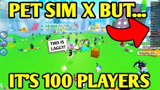 Pet Sim X BUT its 100 PLAYERS [upl. by Oirasec]