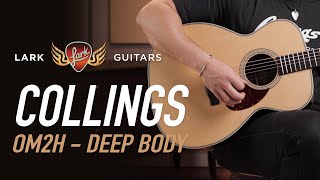 Collings OM2H Deep Body  Demo at Lark Guitars [upl. by Odlonra]