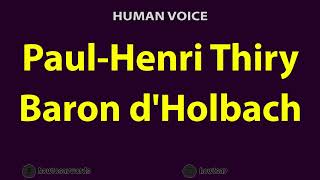 How To Pronounce Paul Henri Thiry Baron dHolbach [upl. by Ellemaj]