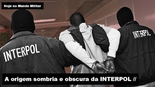 A origem sombria e obscura da INTERPOL [upl. by Suisyola]