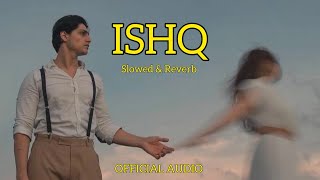 ISHQ  Slowed amp Reverb  Official Audio  Mr Maksud [upl. by Henson]