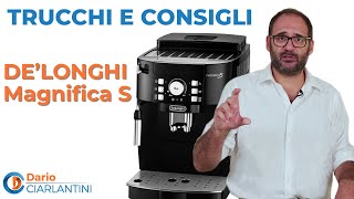 DELONGHI MAGNIFICA S  TRUCCHI E CONSIGLI con DARIO CIARLANTINI [upl. by Hehre128]