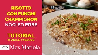 RISOTTO CON FUNGHI CHAMPIGNON NOCI ED ERBETTE  TUTORIAL di Chef Max Mariola [upl. by Aidole]