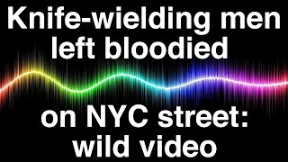 Knifewielding men left bloodied after duking it out in broad daylight on NYC street wild video [upl. by Bonnell]