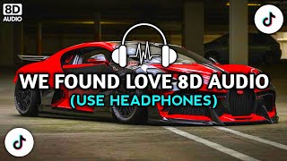 WE FOUND LOVE 8D AUDIO  TIKTOK VIRAL FULL BASS  DJ 8D REMIX [upl. by Oeram]