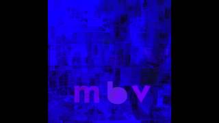 she found now  m b v  my bloody valentine [upl. by Grannia]