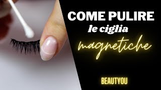 Come Pulire le Ciglia Magnetiche BeautYou [upl. by Croft956]