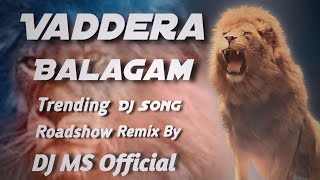 Balagam Balagam Vaddera Balagam Dj Song  Roadshow Trending Dj Song  Mix By DJ MS Official [upl. by Gnouv50]