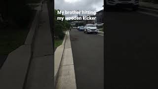 My brother hitting my wooden kicker [upl. by Chandler]