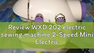 Review WXD 202 electric sewing machine 2Speed Mini Electric Sewing Machine Kit [upl. by Selrahc644]