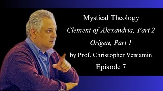 Episode 7 Clement of Alexandria Part 2 Origen Part 1 quotMystical Theologyquot with Dr C Veniamin [upl. by Angell]