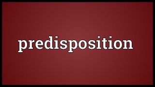 Predisposition Meaning [upl. by Adnaluy]