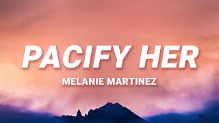 Pacify Her  Melanie Martinez Lyrics [upl. by Geller]