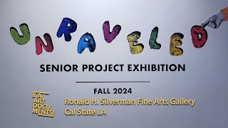 UNRAVELED  Fall 2024 Senior Project Exhibition  Cal State LA [upl. by Pattin]