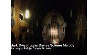 Organist Mark Dwyer plays the Solemn Melody by Davies on the restored Organ at Our Lady of Refuge [upl. by Templa]