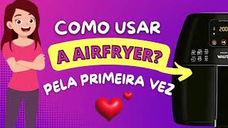 Como Usar a Airfryer Pela Primeira Vez  Como Usar Air fryer [upl. by Miarfe527]