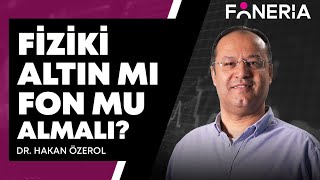 Fiziki Altın Mı Altın Fonu Mu Almalı I Dr Hakan Özerol Yorumluyor I Foneria TV [upl. by Ettennod]