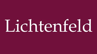 How to Pronounce Lichtenfeld Correctly in German [upl. by Tedda521]