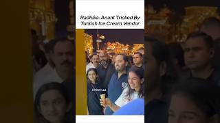 Radhika amp Anant Ambani Get TRICKED By A Turkish Ice Cream Vendor 😂  shorts trending ambani [upl. by Kasevich156]