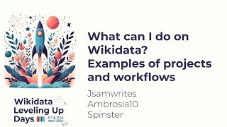 What can I do on Wikidata Examples of projects and workflows Wikidata Leveling Up Days 2024 [upl. by Nodnyl]