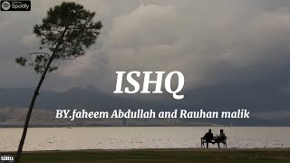 Ishq  lyrics Artist  Faheem Abdullah amp rauhan malik [upl. by Elletsirhc]