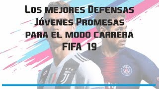 Las Mejores Defensas Jóvenes Promesas para el Modo Carrera  Fifa 19 [upl. by Eak623]