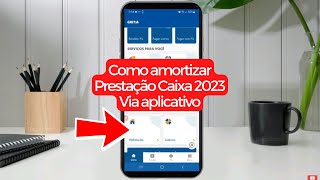 COMO AMORTIZAR FINANCIAMENTO IMOBILIARIO CAIXA APLICATIVO 2023 [upl. by Adnihc]