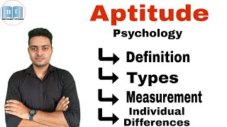 Aptitude  Types Of Aptitude  Measurement of Aptitude  Individual Difference [upl. by Inoj]