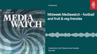 Midweek Mediawatch  football and fruit amp veg frenzies  Mediawatch  RNZ [upl. by Intisar104]