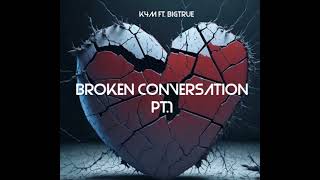 Broken Conversation  YN K4M ft BigTrue pt1 [upl. by Hobie]