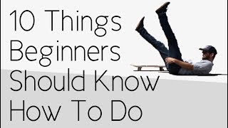 10 Things Every Beginner Should Know How To Do Well [upl. by Ylnevaeh]