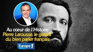 Au cœur de lhistoire Pierre Larousse le garant du bien parler français Franck Ferrand [upl. by Ender983]