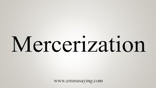 How To Say Mercerization [upl. by Mou]