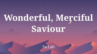 Wonderful Merciful Savior by Selah Lyric Video [upl. by Genvieve643]