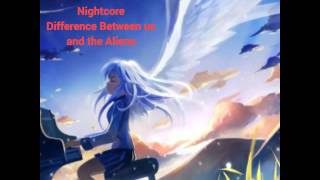 Nightcore  Difference Between us and the Aliens [upl. by Assirialc]