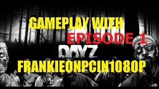 DayZ  Gameplay With Frankieonpcin1080p  Ep 1 [upl. by Randolf]