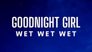 Wet Wet Wet  Goodnight Girl Lyrics [upl. by Jobina]