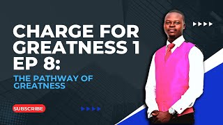 Charge For Greatness 1 EP 8 The Pathway of Greatness [upl. by Celinda]