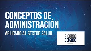 Conceptos de Administración  Aplicado al Sector Salud [upl. by Yerffeg500]