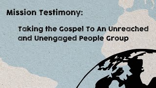 Mission Testimony Taking The Gospel to an Unreached and Unengaged People Group l 111724 [upl. by Ahsilac]