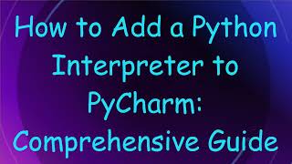 How to Add a Python Interpreter to PyCharm Comprehensive Guide [upl. by Roid]