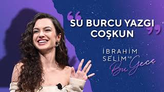 Karşınızda Su Burcu Yazgı Coşkun  İbrahim Selim ile Bu Gece 5x03 [upl. by Meggi]