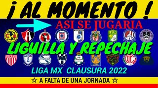 LIGUILLA Y REPECHAJE 2022 AL MOMENTO LIGA MX POR JUGARSE LA JORNADA 17 vaya partidos [upl. by Valera]