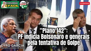 Plano 142 PF Indicia Bolsonaro e Generais pela Tentativa de Golpe  ECONOMIA É FÁCIL [upl. by Nanfa620]