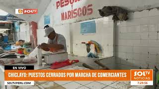 Chiclayo puestos cerrados por marchas de comerciantes [upl. by Euqinitram]