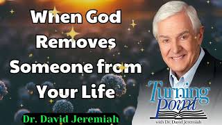 When God Removes Someone from Your Life  Dr David Jeremiah [upl. by Icyaj]