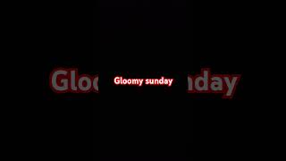 gloomy sunday [upl. by Nimzay]