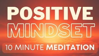 Positive Mindset Meditation  10 Minutes  Be More Optimistic [upl. by Haimarej]