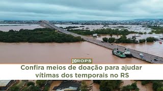 Confira meios de doação para ajudar vítimas dos temporais no Rio Grande do Sul RS [upl. by Gowrie333]