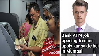 Bank ATM job opening fresher apply kar sakte hai in Mumbai [upl. by Ahtnahc628]